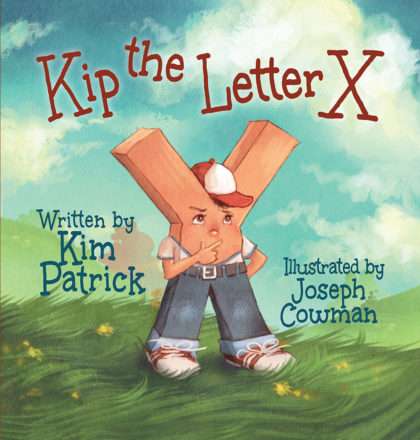 Kip the Letter X Written by Kim Patrick Illustrated by Joseph Cowman